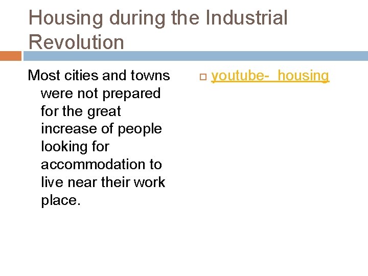 Housing during the Industrial Revolution Most cities and towns were not prepared for the