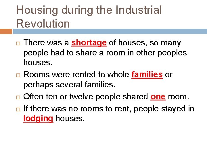 Housing during the Industrial Revolution There was a shortage of houses, so many people