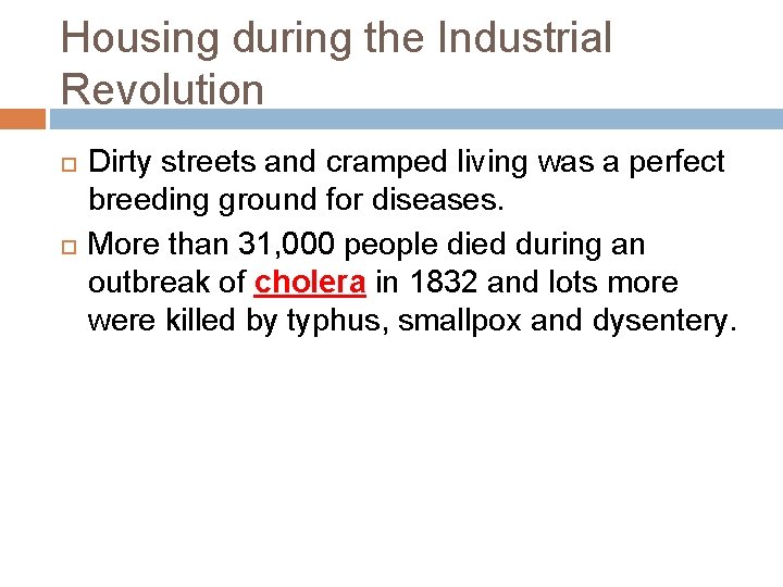 Housing during the Industrial Revolution Dirty streets and cramped living was a perfect breeding