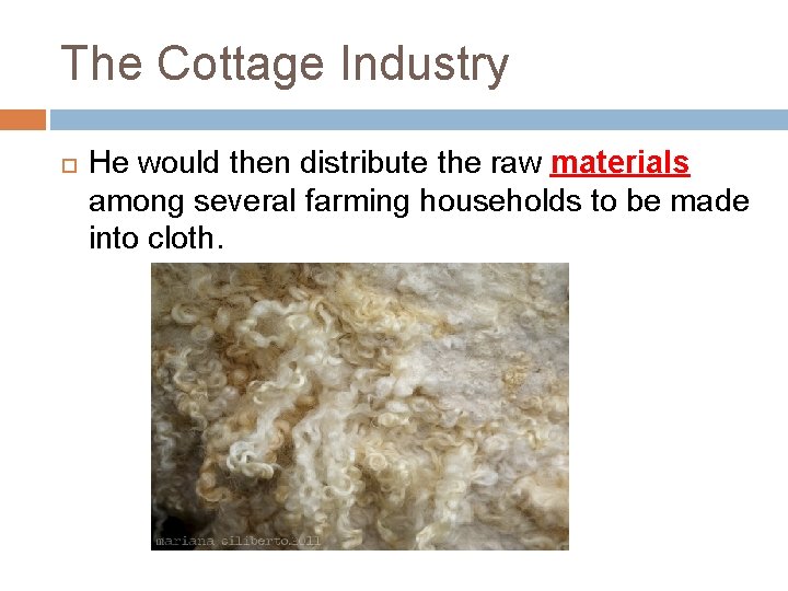The Cottage Industry He would then distribute the raw materials among several farming households