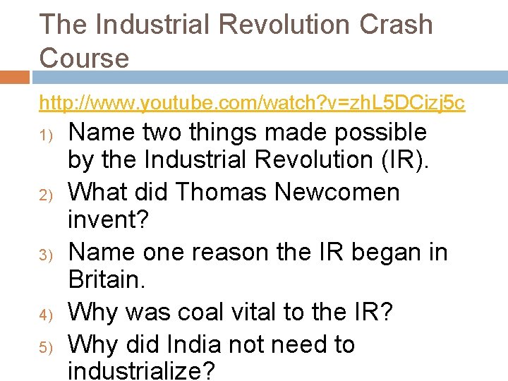 The Industrial Revolution Crash Course http: //www. youtube. com/watch? v=zh. L 5 DCizj 5