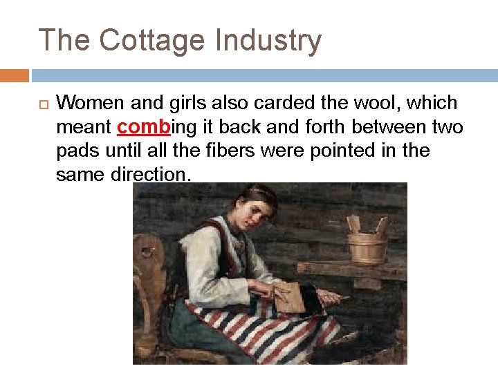 The Cottage Industry Women and girls also carded the wool, which meant combing it