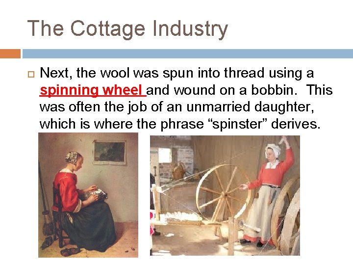 The Cottage Industry Next, the wool was spun into thread using a spinning wheel