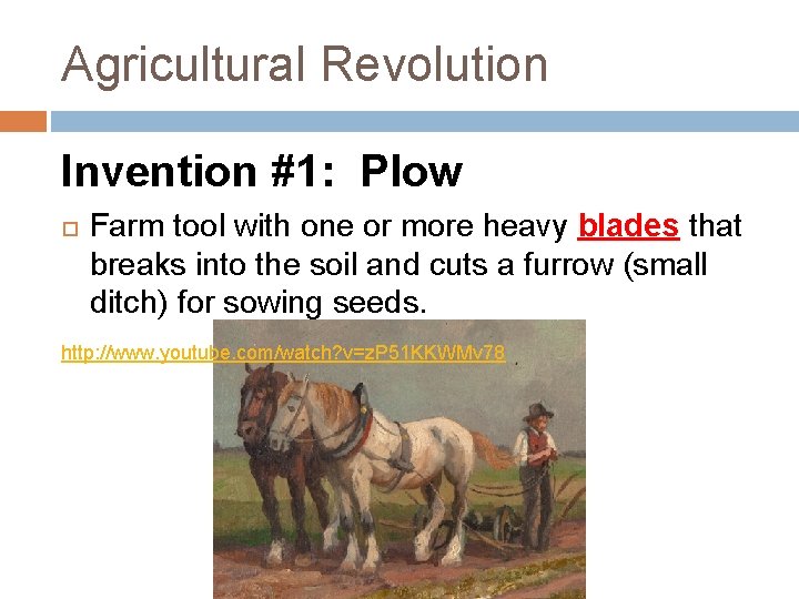 Agricultural Revolution Invention #1: Plow Farm tool with one or more heavy blades that