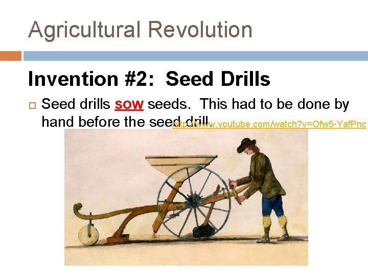 Agricultural Revolution Invention #2: Seed Drills Seed drills sow seeds. This had to be