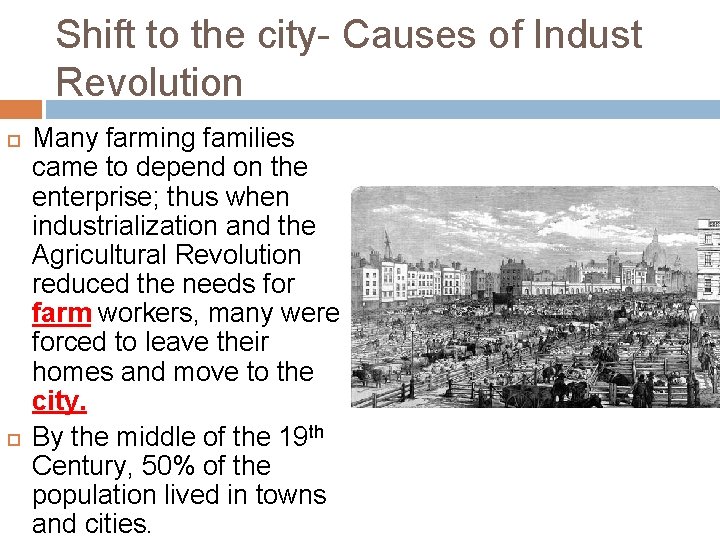 Shift to the city- Causes of Indust Revolution Many farming families came to depend
