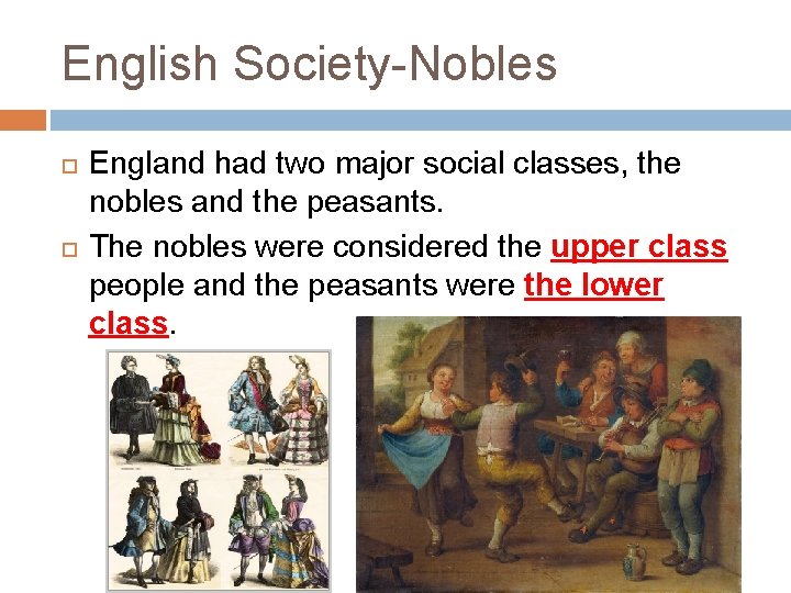 English Society-Nobles England had two major social classes, the nobles and the peasants. The