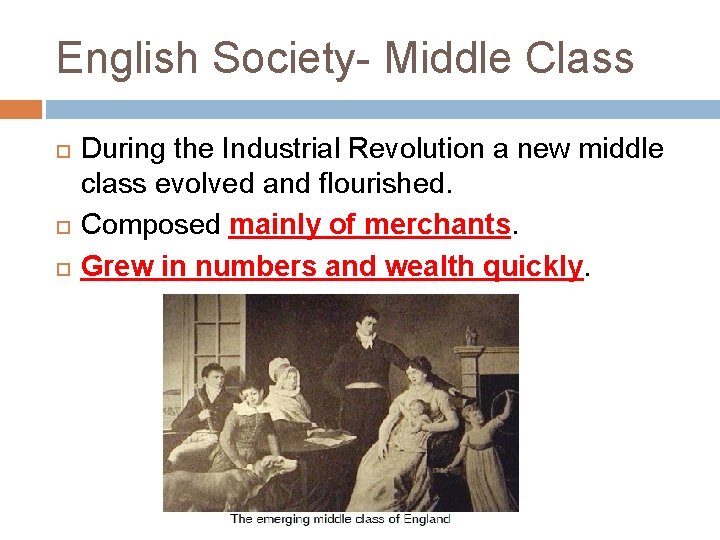English Society- Middle Class During the Industrial Revolution a new middle class evolved and