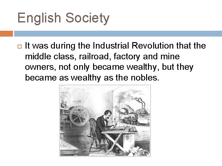 English Society It was during the Industrial Revolution that the middle class, railroad, factory