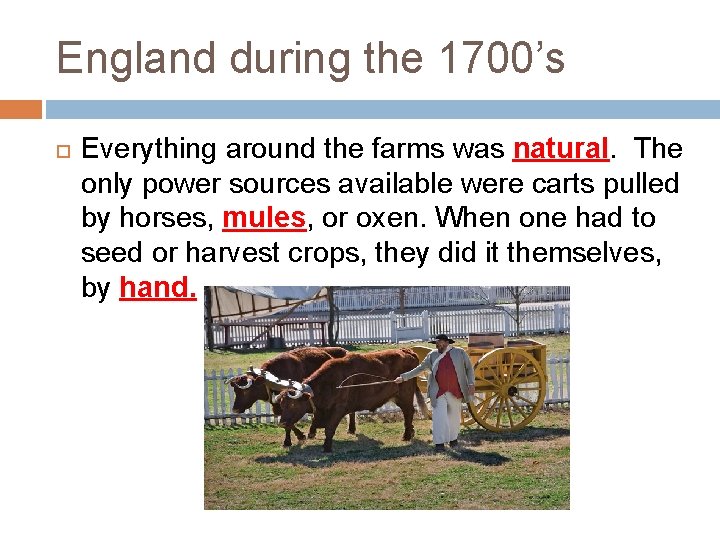 England during the 1700’s Everything around the farms was natural. The only power sources