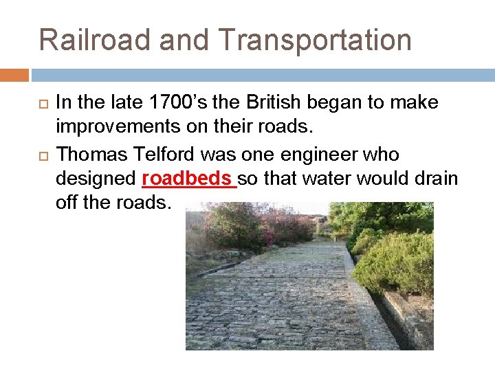 Railroad and Transportation In the late 1700’s the British began to make improvements on