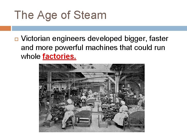 The Age of Steam Victorian engineers developed bigger, faster and more powerful machines that