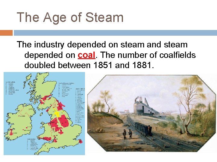 The Age of Steam The industry depended on steam and steam depended on coal.