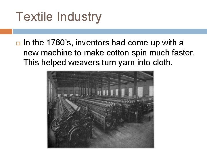 Textile Industry In the 1760’s, inventors had come up with a new machine to