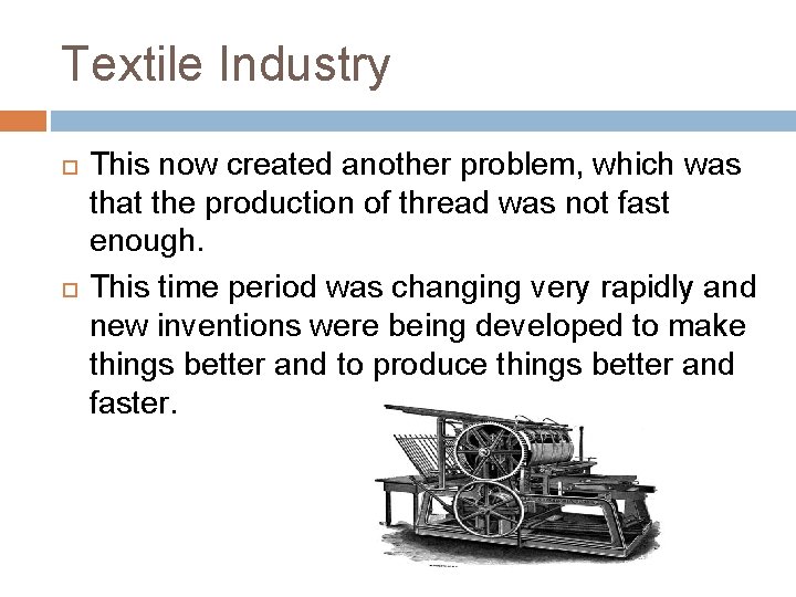 Textile Industry This now created another problem, which was that the production of thread