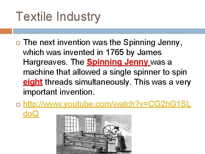 Textile Industry The next invention was the Spinning Jenny, which was invented in 1765
