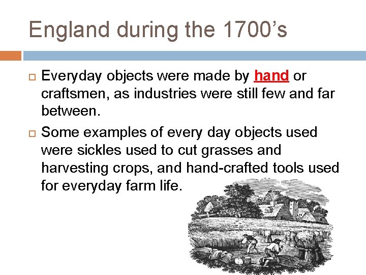England during the 1700’s Everyday objects were made by hand or craftsmen, as industries