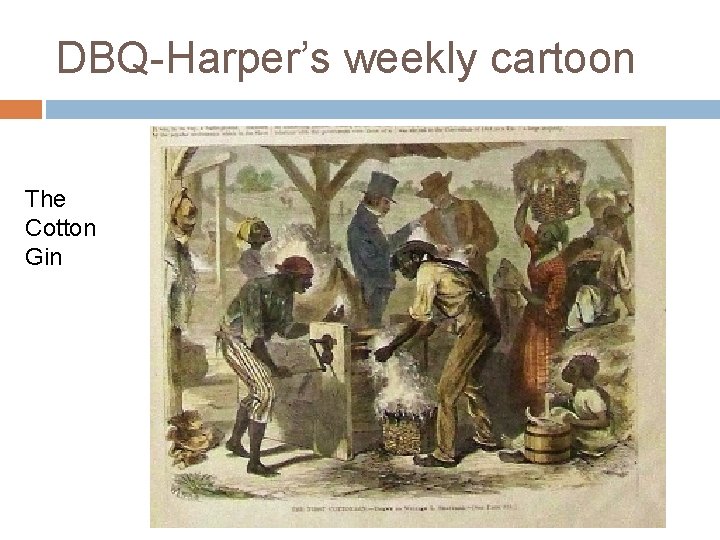 DBQ-Harper’s weekly cartoon The Cotton Gin 