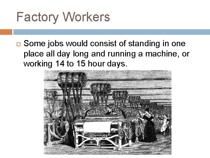 Factory Workers Some jobs would consist of standing in one place all day long