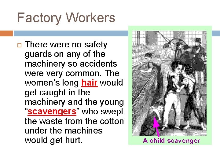 Factory Workers There were no safety guards on any of the machinery so accidents