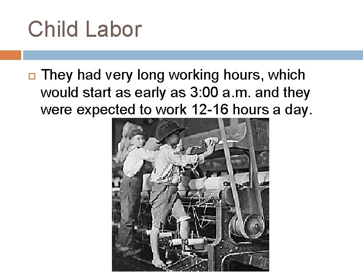 Child Labor They had very long working hours, which would start as early as
