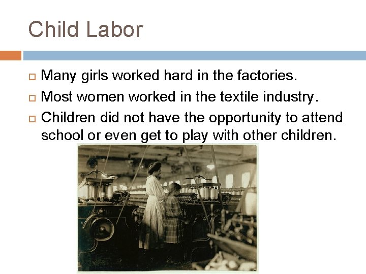 Child Labor Many girls worked hard in the factories. Most women worked in the