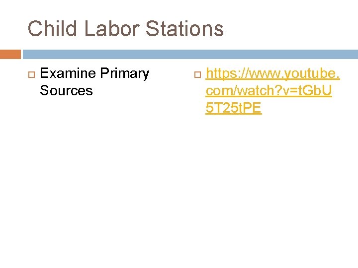 Child Labor Stations Examine Primary Sources https: //www. youtube. com/watch? v=t. Gb. U 5