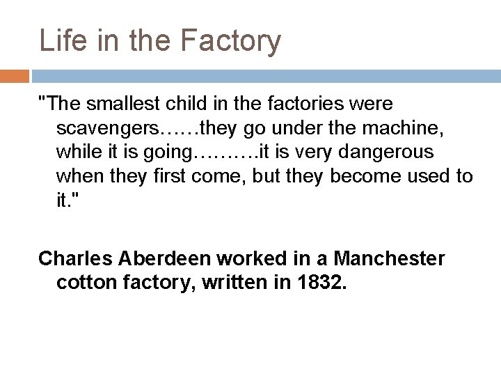 Life in the Factory "The smallest child in the factories were scavengers……they go under