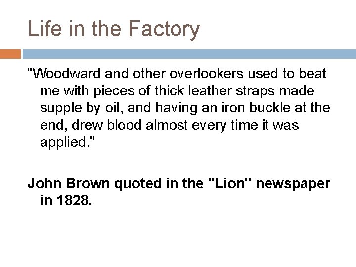 Life in the Factory "Woodward and other overlookers used to beat me with pieces