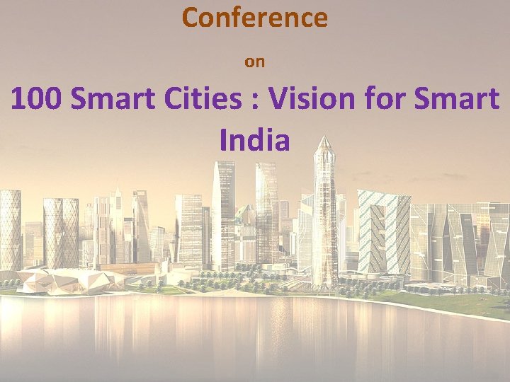 Conference on 100 Smart Cities : Vision for Smart India 