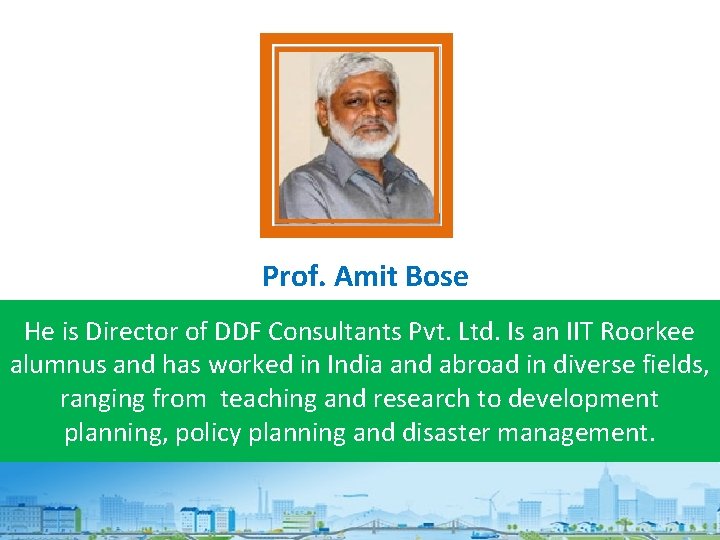 Prof. Amit Bose He is Director of DDF Consultants Pvt. Ltd. Is an IIT