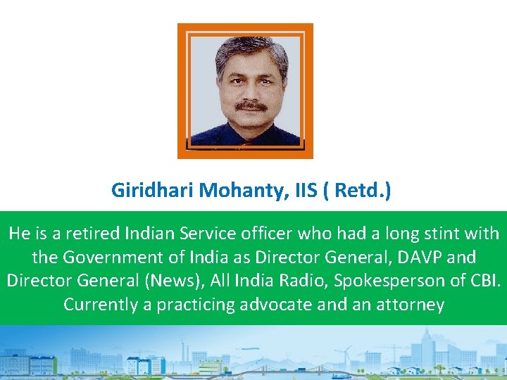 Giridhari Mohanty, IIS ( Retd. ) He is a retired Indian Service officer who