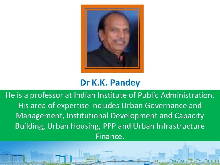 Dr K. K. Pandey He is a professor at Indian Institute of Public Administration.