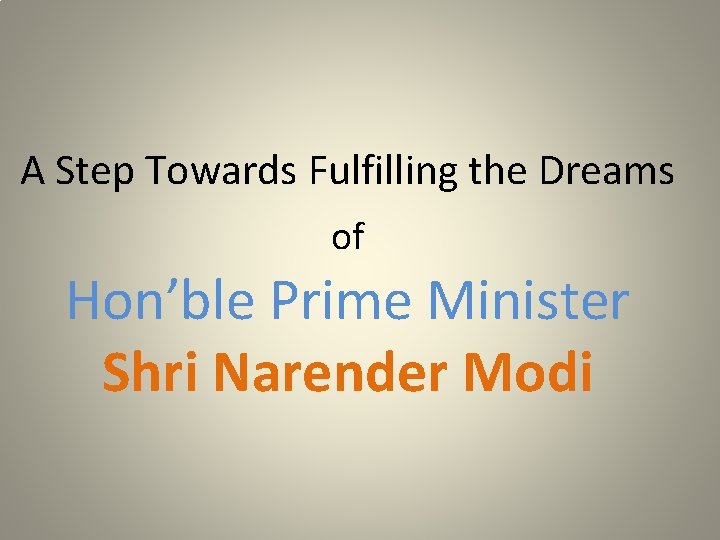 A Step Towards Fulfilling the Dreams of Hon’ble Prime Minister Shri Narender Modi 