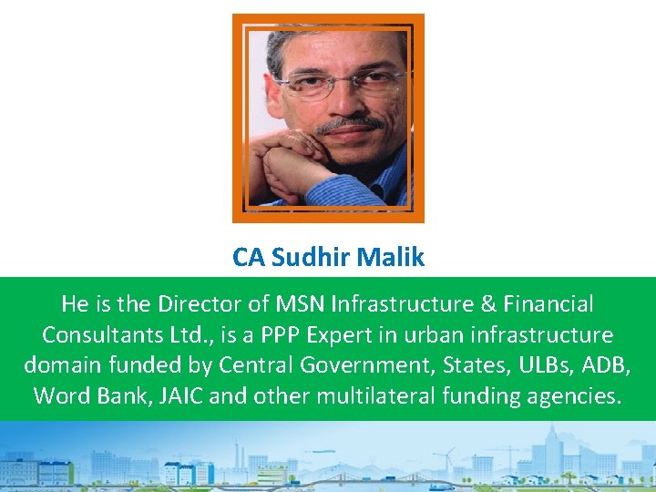 CA Sudhir Malik He is the Director of MSN Infrastructure & Financial Consultants Ltd.