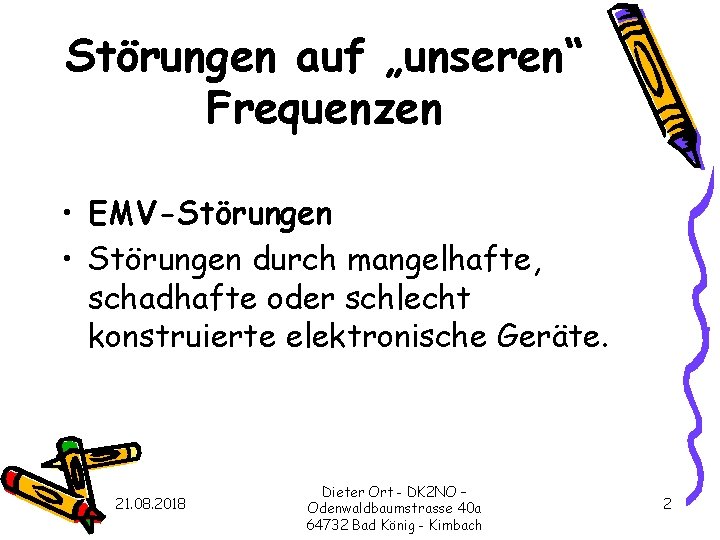 Störungen auf „unseren“ Frequenzen • EMV-Störungen • Störungen durch mangelhafte, schadhafte oder schlecht konstruierte