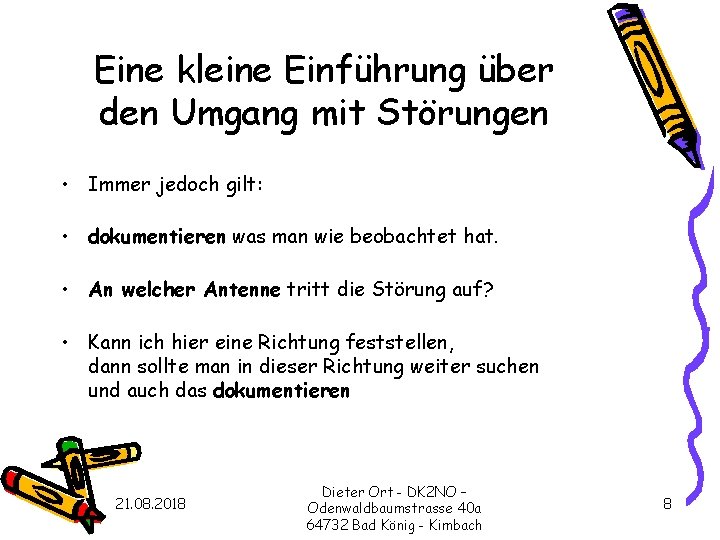 Eine kleine Einführung über den Umgang mit Störungen • Immer jedoch gilt: • dokumentieren Eine kleine Einführung über den Umgang mit Störungen • Immer jedoch gilt: • dokumentieren