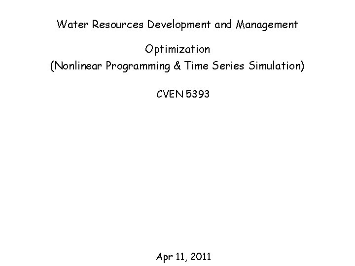 Water Resources Development and Management Optimization (Nonlinear Programming & Time Series Simulation) CVEN 5393