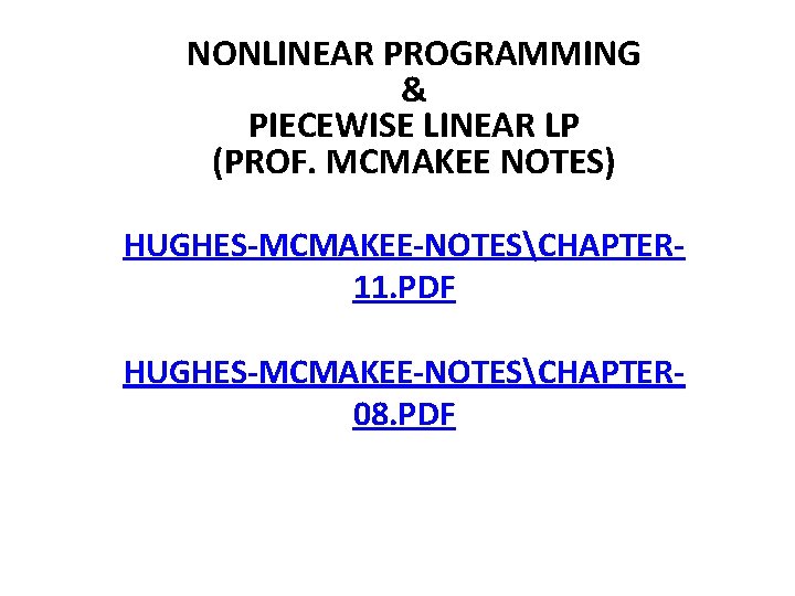 NONLINEAR PROGRAMMING & PIECEWISE LINEAR LP (PROF. MCMAKEE NOTES) HUGHES-MCMAKEE-NOTESCHAPTER 11. PDF HUGHES-MCMAKEE-NOTESCHAPTER 08.