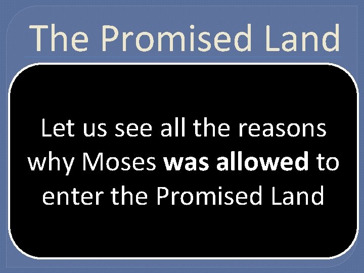 The Promised Land 1 Corinthians 10: 1 -11 Canaan was a fore-shadow of heaven The Promised Land 1 Corinthians 10: 1 -11 Canaan was a fore-shadow of heaven