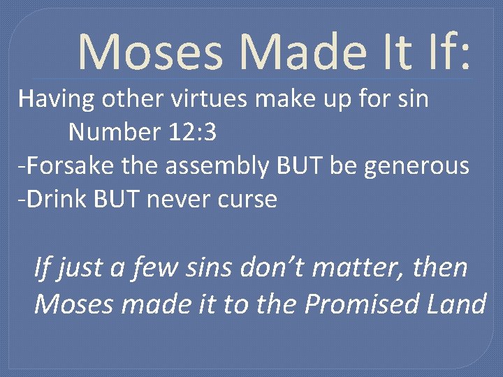Moses Made It If: Having other virtues make up for sin Number 12: 3 Moses Made It If: Having other virtues make up for sin Number 12: 3