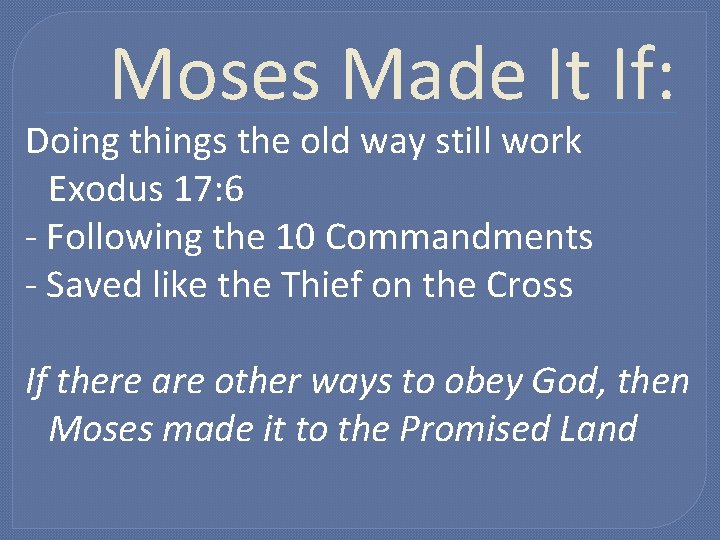 Moses Made It If: Doing things the old way still work Exodus 17: 6