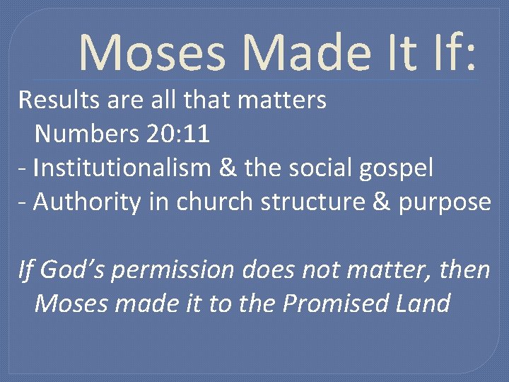 Moses Made It If: Results are all that matters Numbers 20: 11 - Institutionalism