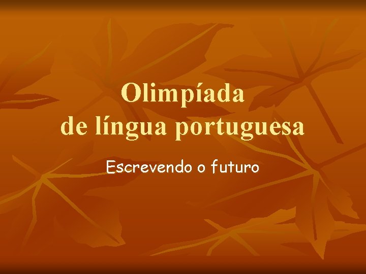 Olimpíada de língua portuguesa Escrevendo o futuro 