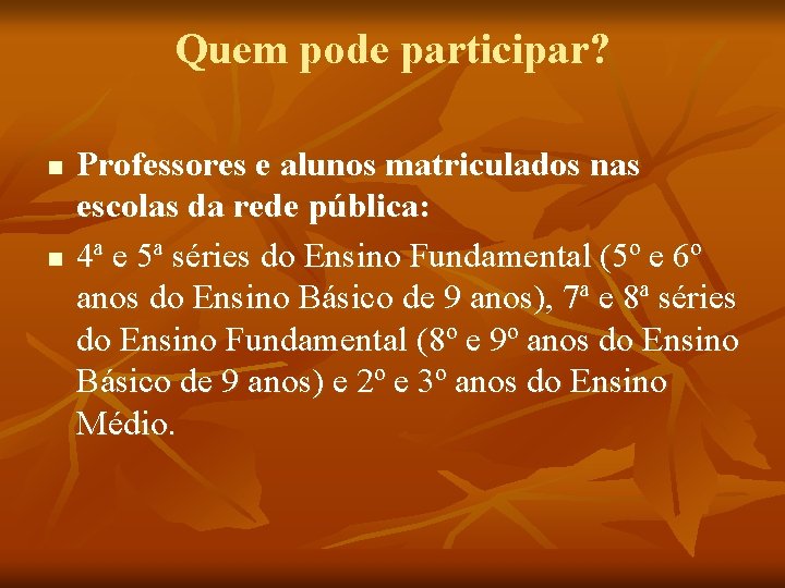 Quem pode participar? n n Professores e alunos matriculados nas escolas da rede pública: