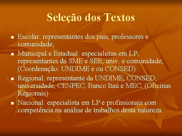 Seleção dos Textos n n Escolar: representantes dos pais, professores e comunidade; Municipal e