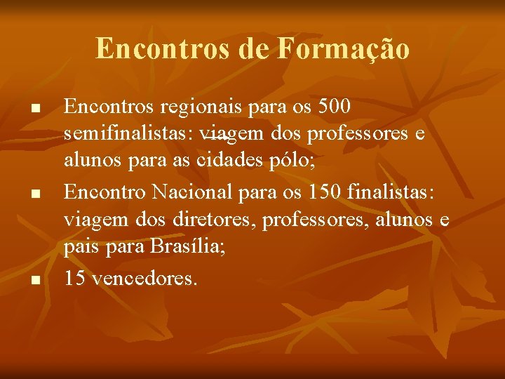 Encontros de Formação n n n Encontros regionais para os 500 semifinalistas: viagem dos