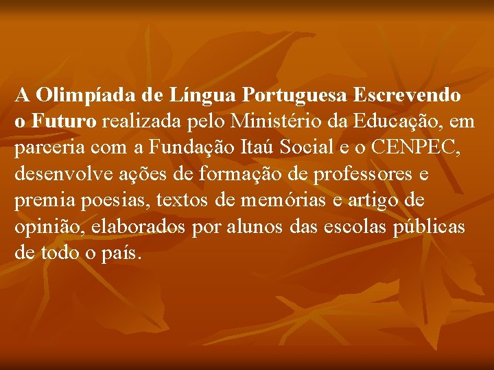 A Olimpíada de Língua Portuguesa Escrevendo o Futuro realizada pelo Ministério da Educação, em