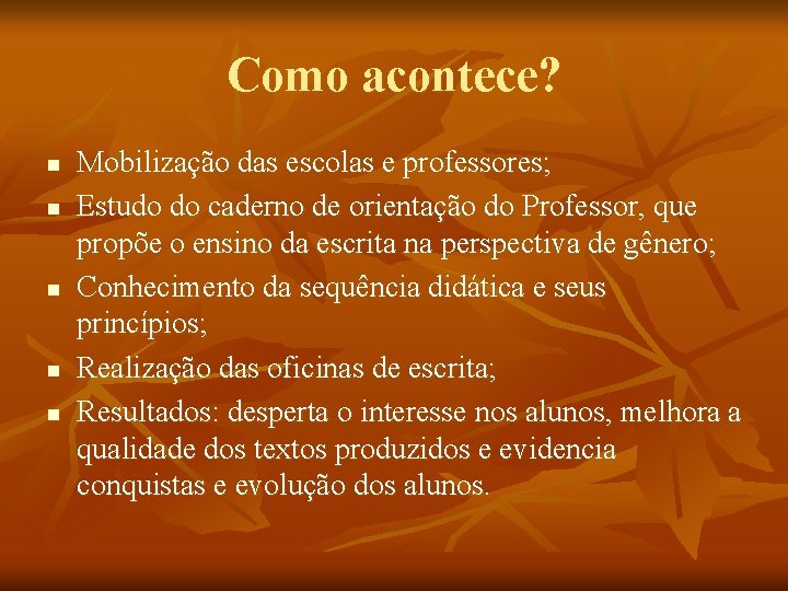 Como acontece? n n n Mobilização das escolas e professores; Estudo do caderno de