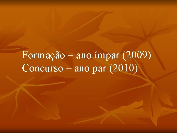 Formação – ano ímpar (2009) Concurso – ano par (2010) 